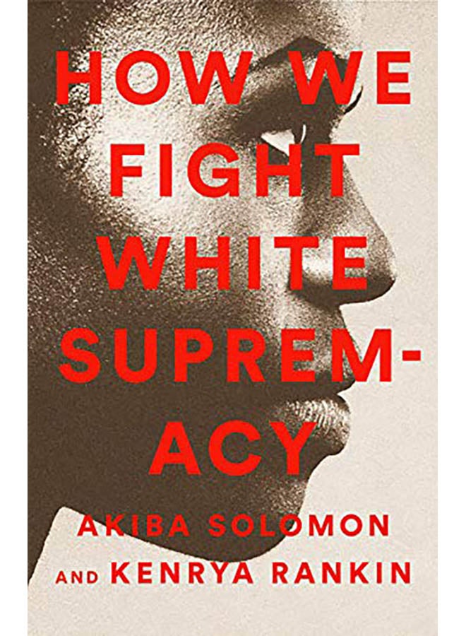 How We Fight White Supremacy: A Field Guide to Black Resistance 