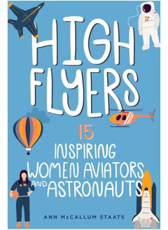 High Flyers: 15 Inspiring Women Aviators and Astronauts