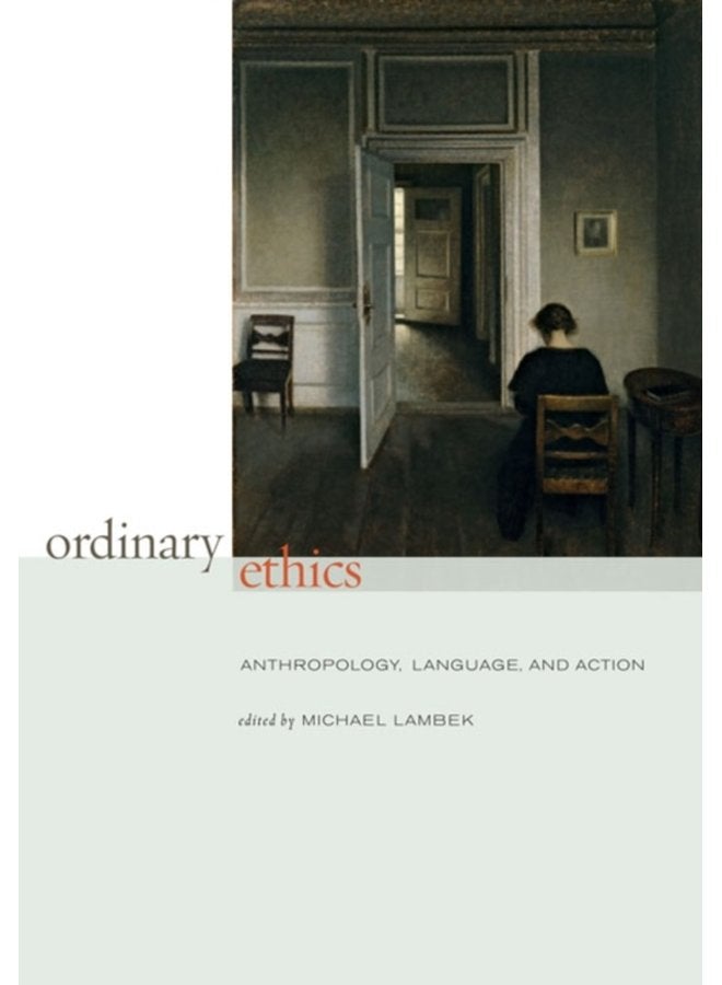 Ordinary Ethics Anthropology Language and Action - Paperback