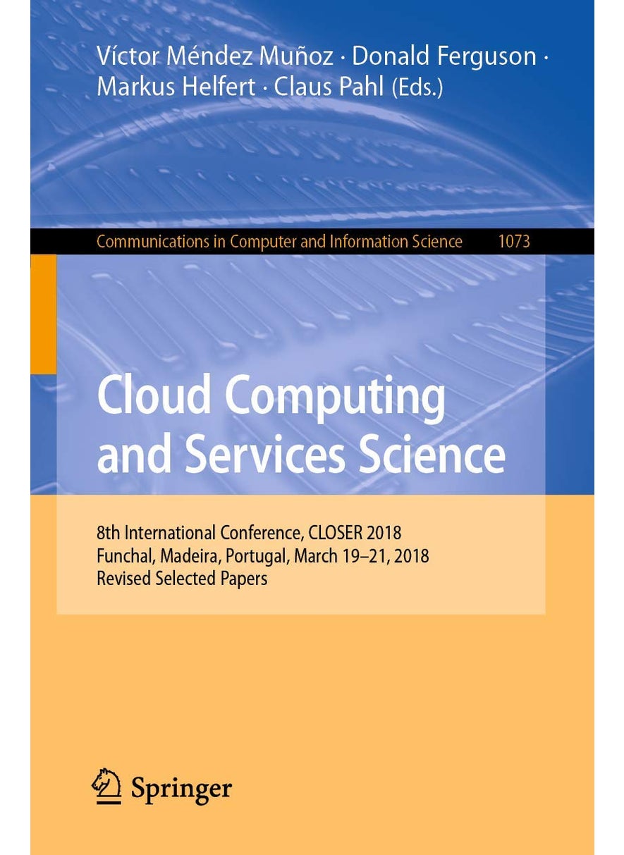 Cloud Computing and Services Science: 8th International Conference, CLOSER 2018, Funchal, Madeira, Portugal, March 19-21, 2018, Revised Selected Papers 