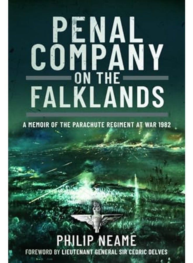 Penal Company on the Falklands: A Memoir of the Parachute Regiment at War 1982