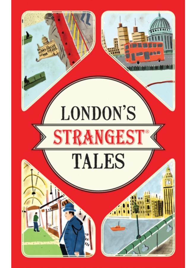 London's Strangest Tales : Extraordinary but True Stories from Over a Thousand Years of London's History 