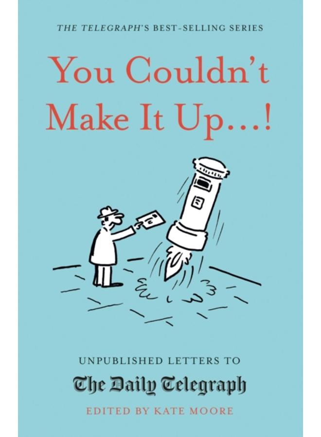 You Couldn't Make It Up.! : Unpublished Letters to The Daily Telegraph 