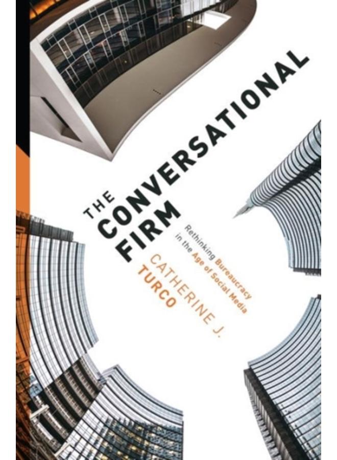 The Conversational Firm : Rethinking Bureaucracy in the Age of Social Media