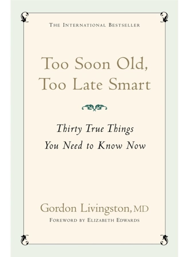 Too Soon Old Too Late Smart Thirty True Things You Need to Know Now - Paperback