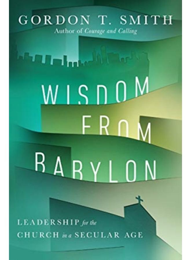 Wisdom from Babylon ??? Leadership for the Church in a Secular Age 