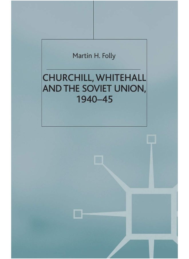 Churchill, Whitehall and the Soviet Union, 1940-45 