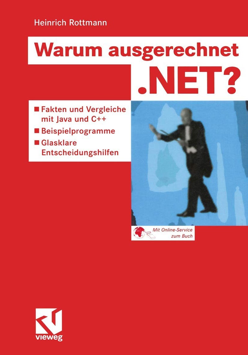 Warum ausgerechnet .NET?: Fakten und Vergleiche mit Java und C++ - Beispielprogramme - Glasklare Entscheidungshilfen