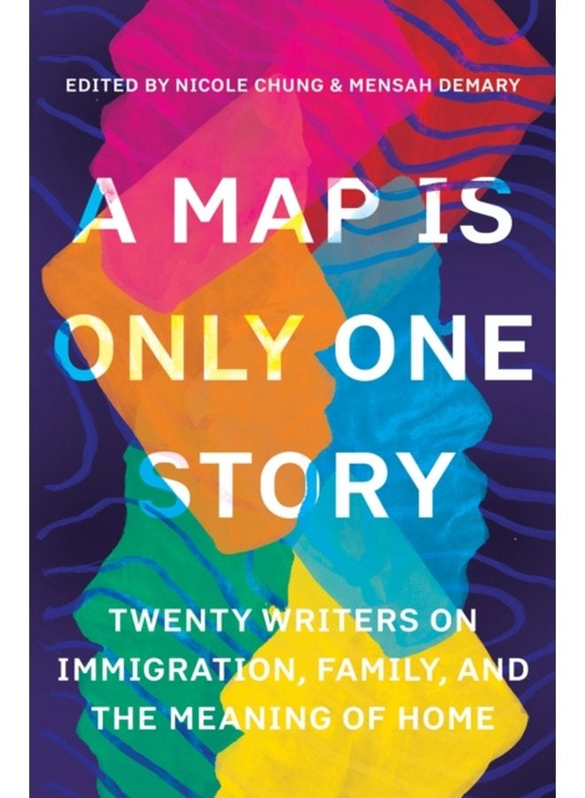 A Map Is Only One Story Twenty Writers on Immigration Family and the Meaning of Home - Paperback