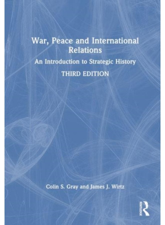 War Peace and International Relations An Introduction to Strategic History - Hardback