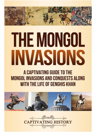 Captivating History The Mongol Invasions: A Guide to the Mongol Invasions and Conquests along with the Life of Genghis Khan - pzsku/Z3853583E333E07D7B926Z/45/_/1737572463/efcba9b7-2e22-4af7-a7aa-d2cbf91a3113