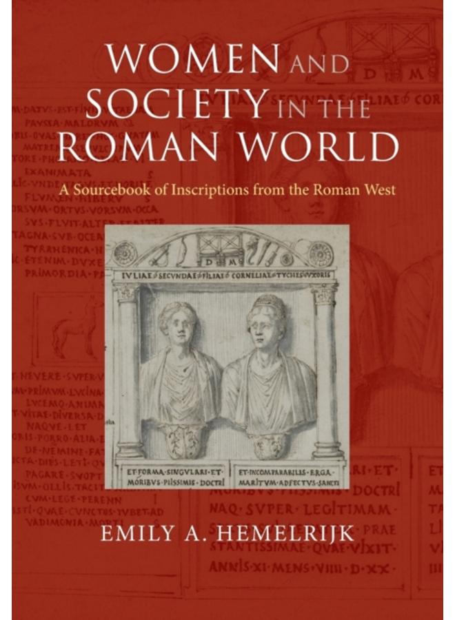 Women and Society in the Roman World : A Sourcebook of Inscriptions from the Roman West 