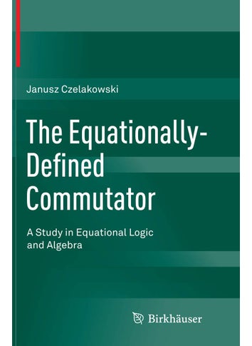The Equationally-Defined Commutator: A Study in Equational Logic and Algebra - pzsku/Z3860B1D7E035BD361C1AZ/45/1749025520/5d0537b3-39a9-4de1-8d43-67ccbab37e67