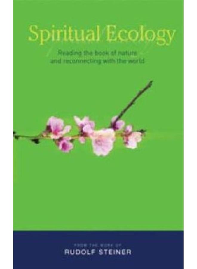 Spiritual Ecology : Reading the Book of Nature and Reconnecting with the World 