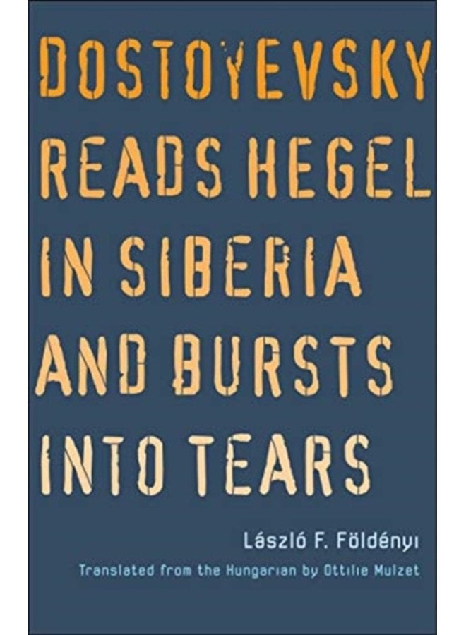 Dostoyevsky Reads Hegel in Siberia and Bursts into Tears - Paperback
