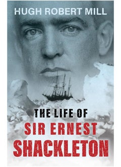 The Life of Sir Ernest Shackleton