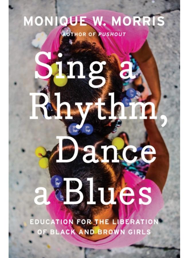 Sing A Rhythm, Dance A Blues : Education for the Liberation of Black and Brown Girls 