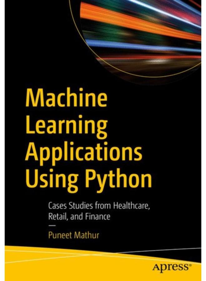 Machine Learning Applications Using Python : Cases Studies from Healthcare, Retail, and Finance 
