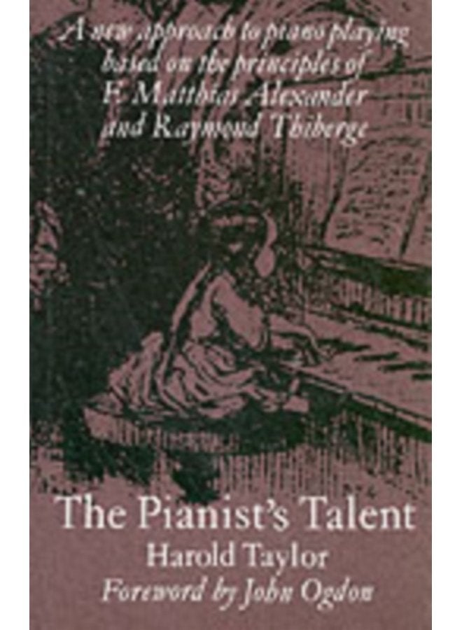 The Pianist s Talent A New Approach to Piano Playing Based on the Principles of F Matthias Alexander and Raymond Thiberge - Paperback