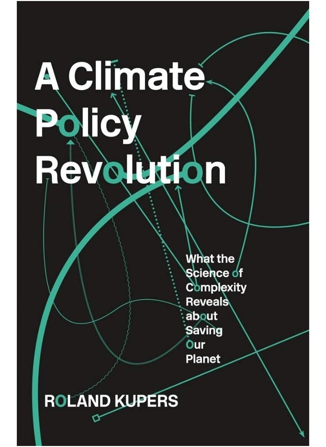 A Climate Policy Revolution: What the Science of Complexity Reveals about Saving Our Planet 