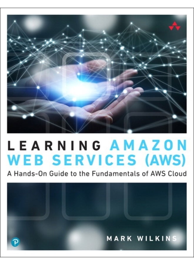 Learning Amazon Web Services (AWS) : A Hands-On Guide to the Fundamentals of AWS Cloud 