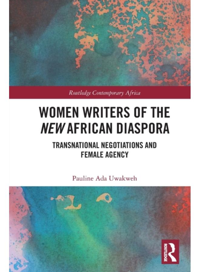 Women Writers of the New African Diaspora : Transnational Negotiations and Female Agency