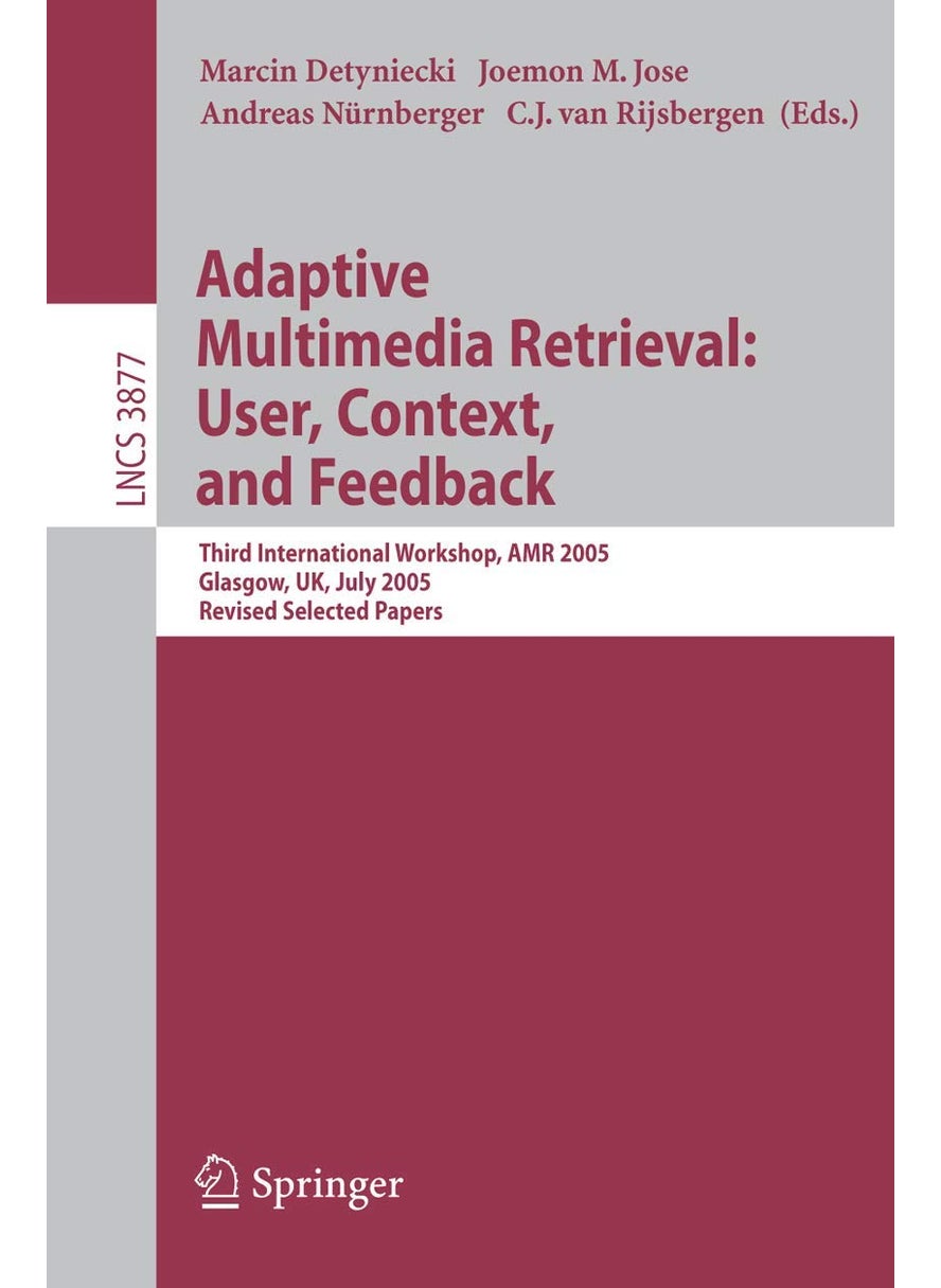 Adaptive Multimedia Retrieval: User, Context, and Feedback : Third International Workshop, AMR 2005, Glasgow, UK, July 28-29, 2005, Revised Selected Papers 
