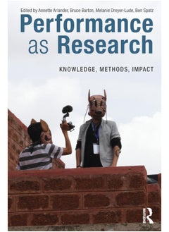 Routledge Performance as Research: Knowledge, methods, impact 