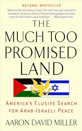 The Much Too Promised Land Americas Elusive Search For Arabisraeli Peace