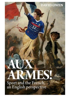 Aux Armes!: Sport and the French, an English Perspective 