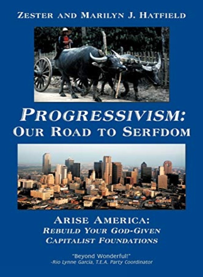 Progressivism: Our Road to Serfdom: Arise America: Rebuild Your God-Given Capitalist Foundations