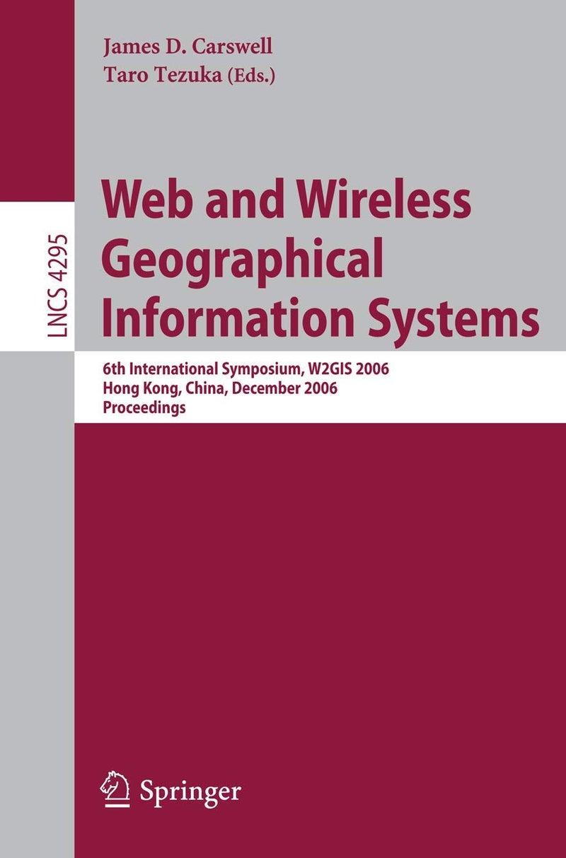Web and Wireless Geographical Information Systems: 6th International Symposium, W2GIS 2006, Hong Kong, China, December 4-5, 2006, Proceedings: 4295 