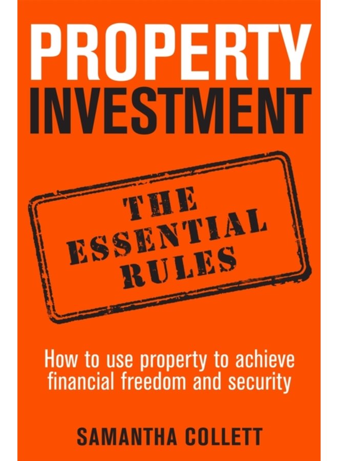 Property Investment the essential rules How to use property to achieve financial freedom and security - Paperback