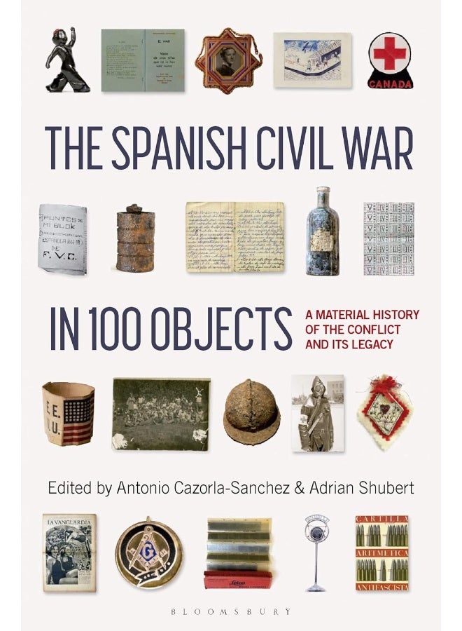 The Spanish Civil War in 100 Objects: A Material History of the Conflict and its Legacy 
