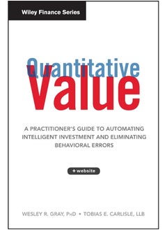 Quantitative Value: A Practitioner′s Guide to Automating Intelligent Investment and Eliminating Behavioral Errors + Web Site 