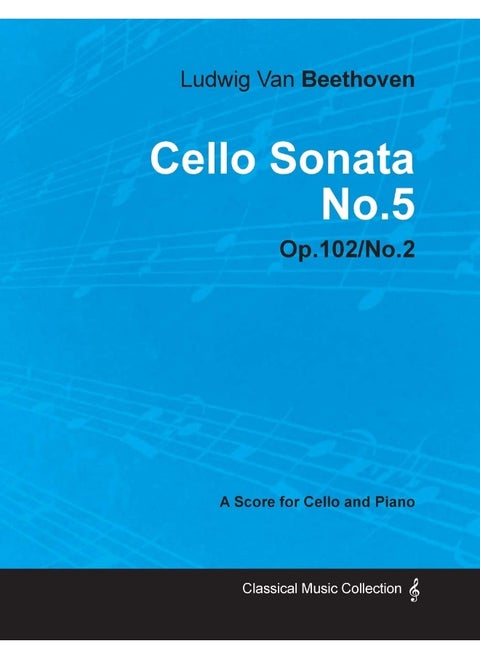 Cello Sonata No. 5 - Op. 102/No. 2 - A Score for Cello and Piano;With a Biography by Joseph Otten