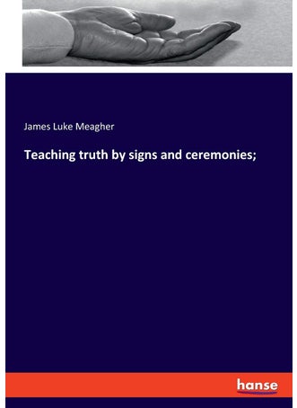 Teaching truth by signs and ceremonies; - pzsku/Z38B88892E9E93EA81467Z/45/1749031743/269a174c-ec14-42d1-8c7b-9d73ac340180