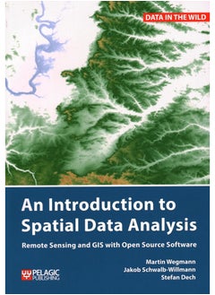 An Introduction to Spatial Data Analysis: Remote Sensing and GIS with Open Source Software