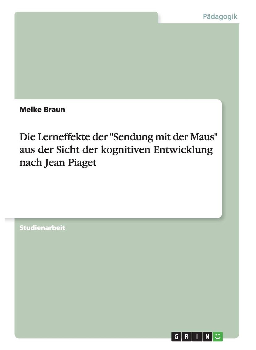 Die Lerneffekte der "Sendung mit der Maus" aus der Sicht der kognitiven Entwicklung nach Jean Piaget 