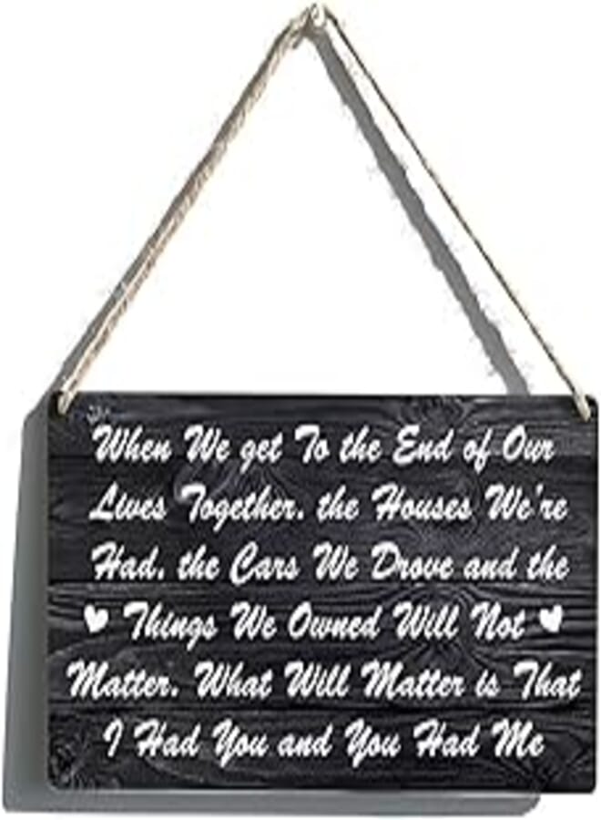 Generic Romantic Gifts Farmhouse When We Get To The End Of Our Lives Together I Had You And You Had Me Wooden Hanging Sign Rustic Wall Art Home Decoration 12 x 6 Inches 
