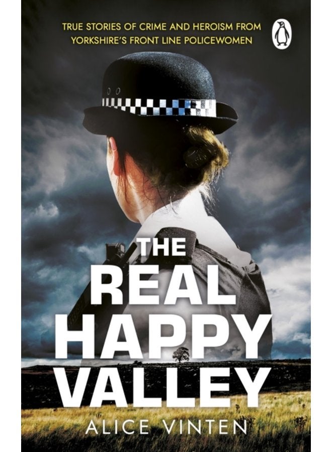 The Real Happy Valley True stories of crime and heroism from Yorkshire s front line policewomen - Paperback