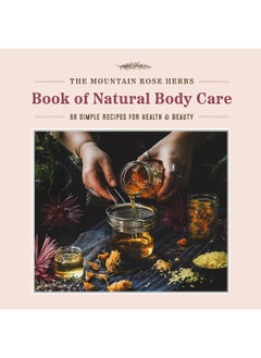 The Mountain Rose Herbs Book of Natural Body Care: 68 Simple Recipes for Health and Beauty  - Image 1