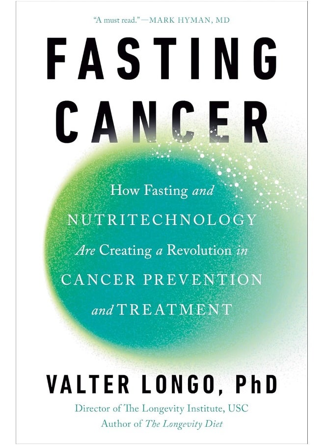 Fasting Cancer: How Fasting and Nutritechnology Are Creating a Revolution in Cancer Prevention and Treatment 