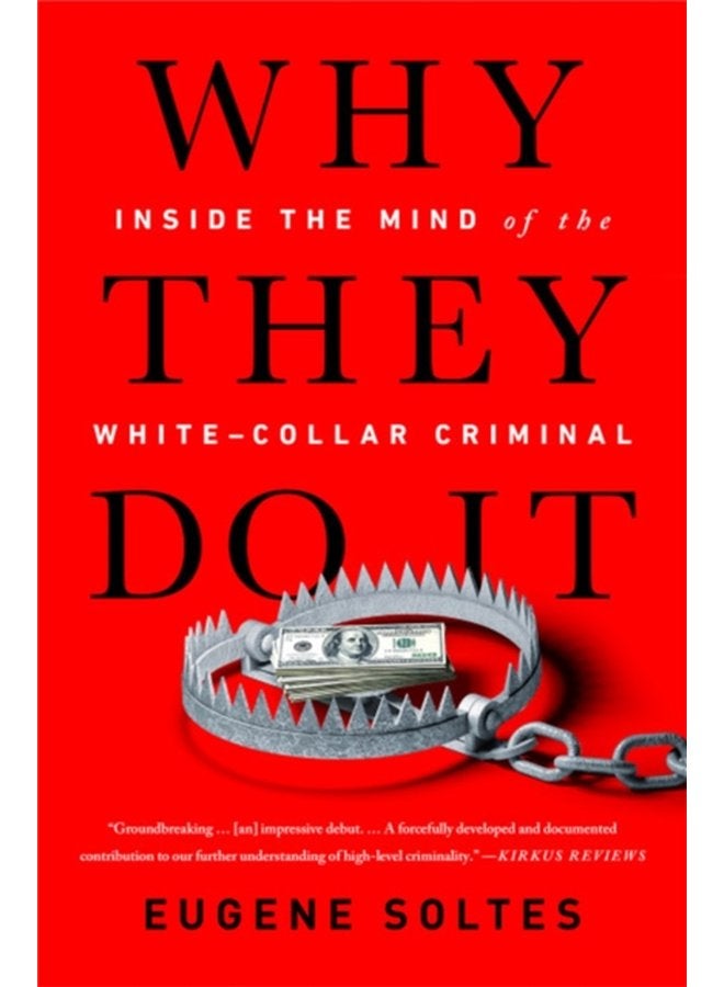 Why They Do It Inside the Mind of the White Collar Criminal - Paperback