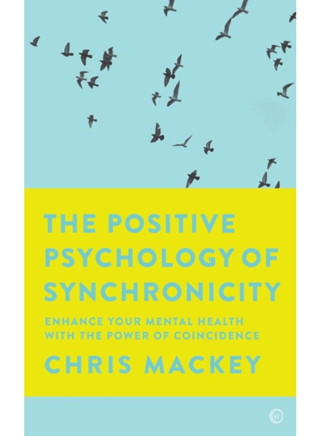 The Positive Psychology of Synchronicity : Enhance Your Mental Health with the Power of Coincidence 