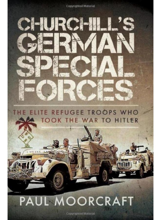 Churchill's German Special Forces : The Elite Refugee Troops who took the War to Hitler 