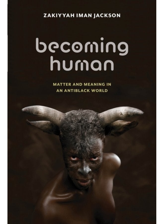 Becoming Human Matter and Meaning in an Antiblack World - Paperback