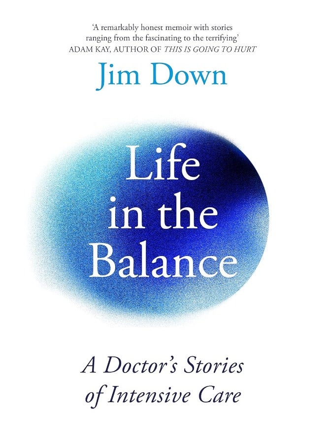 Life in the Balance: A Doctor’s Stories of Intensive Care 