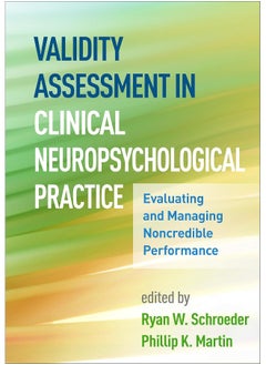 Validity Assessment in Clinical Neuropsychological Practice: Evaluating and Managing Noncredible Performance 