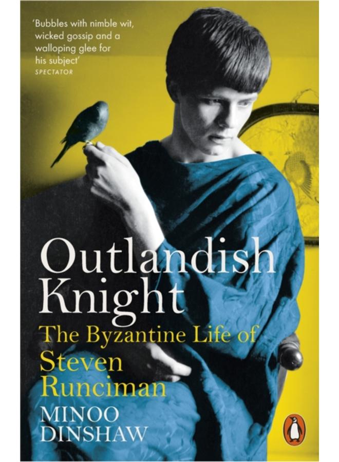 Outlandish Knight : The Byzantine Life of Steven Runciman 